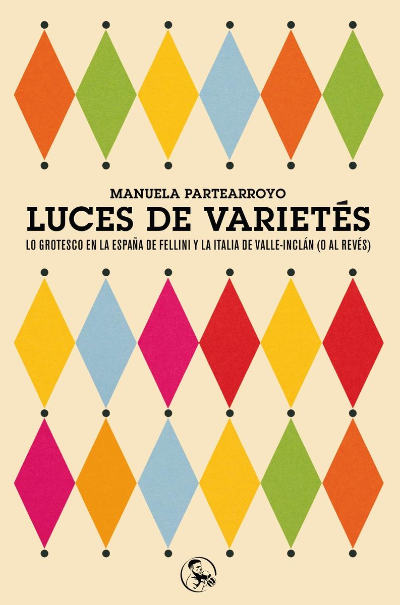 Luces de varietés "Lo grotesco en la España de Fellini y la Italia de Valle-Inclán (o al revés)".