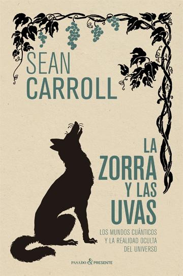 La zorra y las uvas "Los mundos cuánticos y la realidad oculta del universo". 