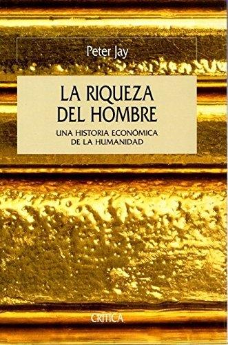 La Riqueza del hombre. Una historia económica de la humanidad