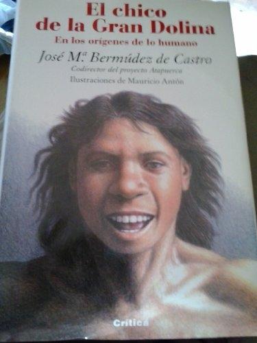 El Chico de la Gran Dolina. En los orígenes de lo humano.