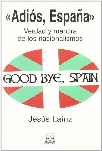 "Adiós, España ". Verdad y mentira de los nacionalismos "Good bye"