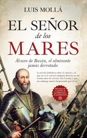 El señor de los mares "Álvaro de Bazán, el almirante jamás derrotado"