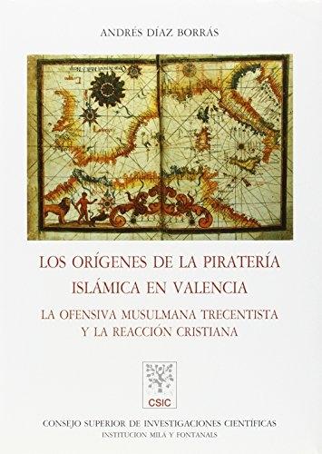 Los orígenes de la pirateria islamica en Valencia: La ofensiva musulmana trecentista y la reacción crist. 