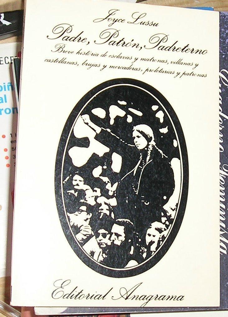 Padre, Patrón, Padreterno "Breve historia de esclavas y matronas, villanas y castellanas, brujas y mercaderas, proletarias y..."