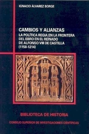 Cambios y alianzas "La política regia en la frontera del Ebro en el reinado de Alfonso VIII de Castilla (1158-1214)". 