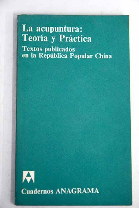 La acupuntura: Teoría y Práctica "Textos publicados en la República Popular China".