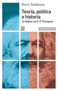 Teoría política e historia "Un debate con E.P Thompson". 