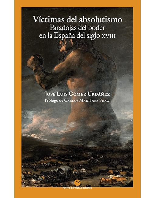 Víctimas del absolutismo "Paradojas del poder en la España del siglo XVIII"