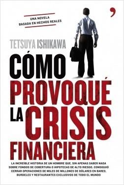 Cómo provoqué la crisis financiera