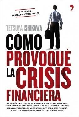 Cómo provoqué la crisis financiera. 