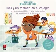Inés y un misterio en el colegio "Un libro sobre el TDAH (trastorno por déficit de atención e hiperactividad)". 