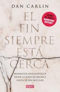 El fin siempre está cerca "Los momentos apocalípticos de la historia desde la Edad del Bronce hasta la era nuclear".