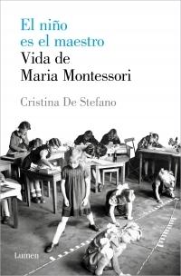 El niño es el maestro. Vida de Maria Montessori. 