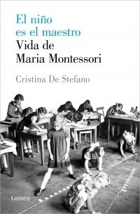 El niño es el maestro. Vida de Maria Montessori.