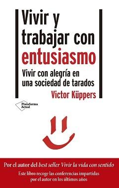 Vivir y trabajar con entusiasmo "Vivir con alegría en una sociedad de tarados". 