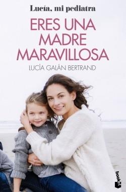 Eres una madre maravillosa "La maternidad como nunca te la habían contado". 