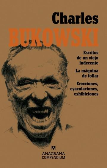 Charles Bukowski "Escritos de un viejo indecente / La máquina de follar / Erecciones, eyaculaciones, exhibiciones"