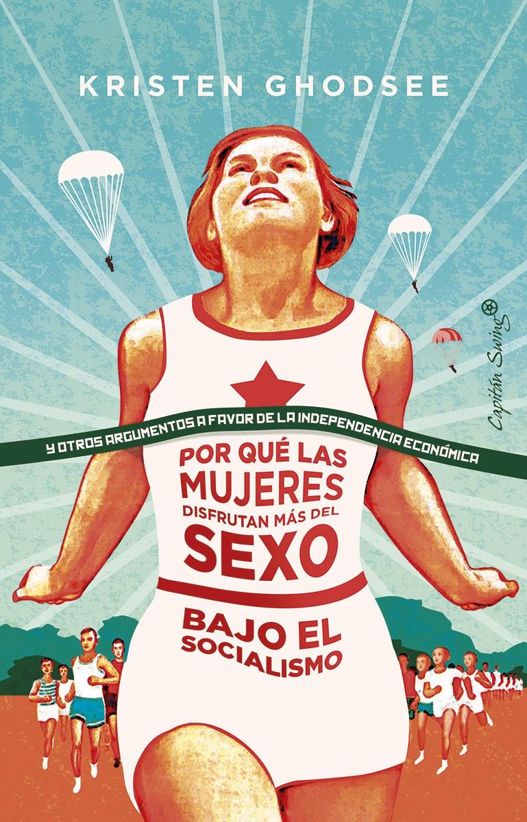 Por qué las mujeres disfrutan más del sexo bajo el socialismo "Y otros argumentos a favor de la independencia económica". 