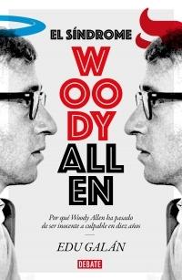 El síndrome Woody Allen "Por qué Woody Allen ha pasado de ser inocente a culpable en diez años". 