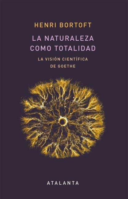 La naturaleza como totalidad "La visión científica de Goethe". 