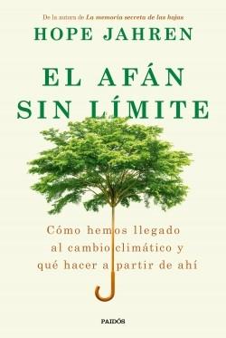 El afán sin límite "Cómo hemos llegado al cambio climático y qué hacer a partir de ahí"