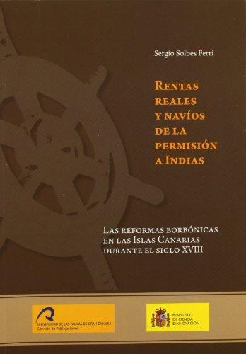 Rentas reales y navíos de la permisión a Indias "las reformas borbónicas en las Islas Canarias durante el siglo X"