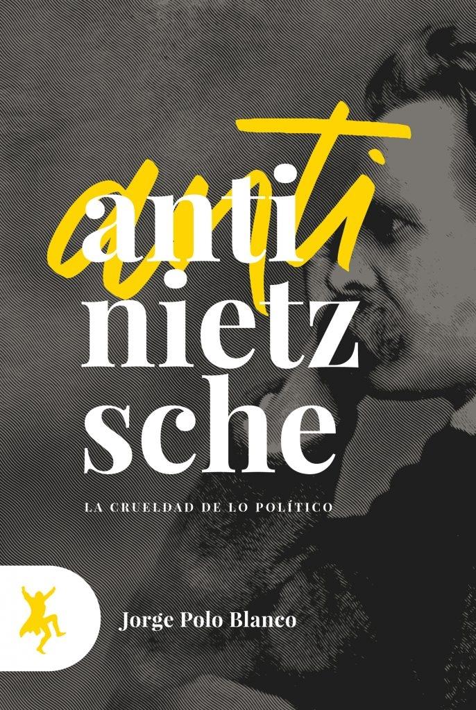 Anti-Nietzsche. La crueldad de lo político.