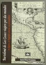 Bartolomé de Las Casas: viajero por dos mundos "Su figura, su biografía sincera, su personalidad". 