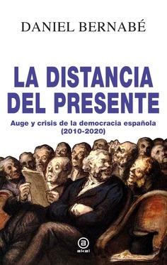 La distancia del presente "Auge y crisis de la democracia española (2010-2020)".