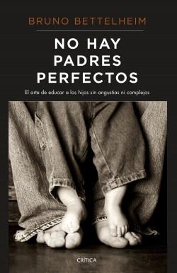 No hay padres perfectos "El arte de educar a los hijos sin angustias ni complejos". 