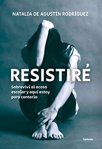 Resistiré "Sobreviví al acoso escolar y aquí estoy para contarlo"