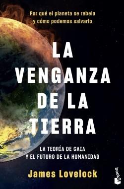 La venganza de la Tierra "La teoría de Gaia y el futuro de la humanidad". 