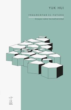 Fragmentar el futuro "Ensayos sobre tecnodiversidad".
