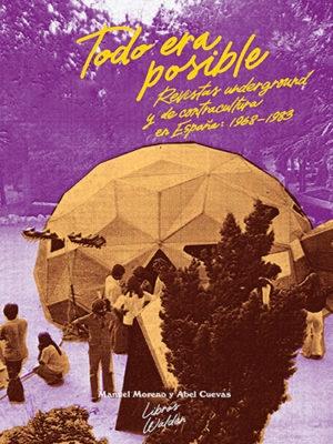 Todo era posible "Revistas underground y de contracultura en España, 1968-1983". 