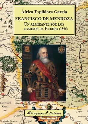 Francisco de Mendoza, un almirante por los caminos de Europa (1596). 
