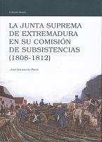 La Junta Suprema de Extremadura en su Comisión de Subsistencias (1808-1812). 