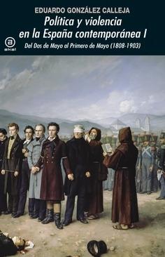 Política y violencia en la España contemporánea - I: Del Dos de Mayo al Primero de Mayo (1808-1903).