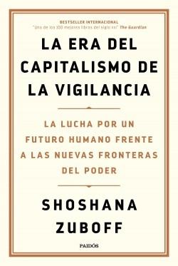 La era del capitalismo de la vigilancia "La lucha por un futuro humano frente a las nuevas fronteras del poder". 