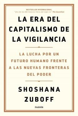 La era del capitalismo de la vigilancia "La lucha por un futuro humano frente a las nuevas fronteras del poder"