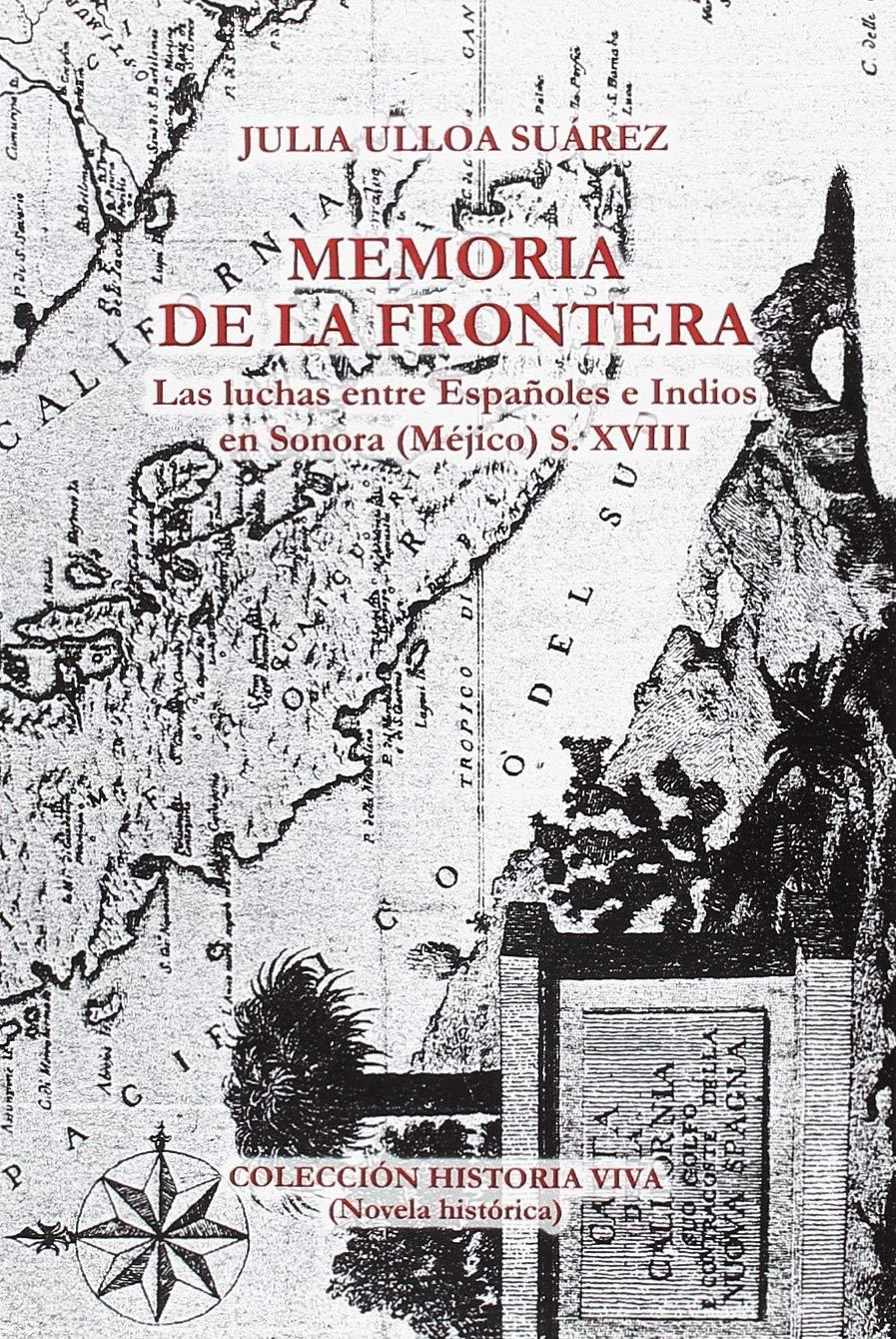 Memoria de la frontera. Las luchas entre españoles e indios en Sonora (Méjico) S.XVIII. 