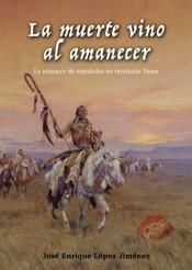 La muerte vino al amanecer "La masacre de españoles en territorio Yuma"