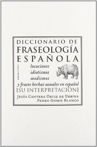 Diccionario de fraseología española. Locuciones, idiotismos, modismos y frases hechas usuales en español "Su interpretación"