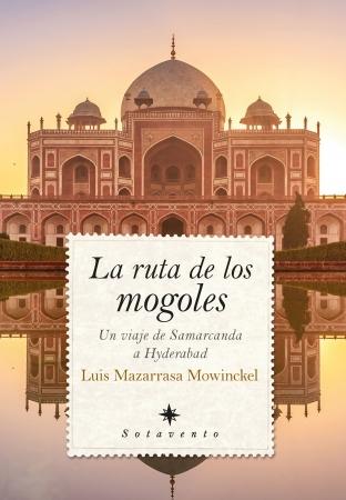 La ruta de los mogoles "Un viaje de Samarcanda a Hyderabad". 