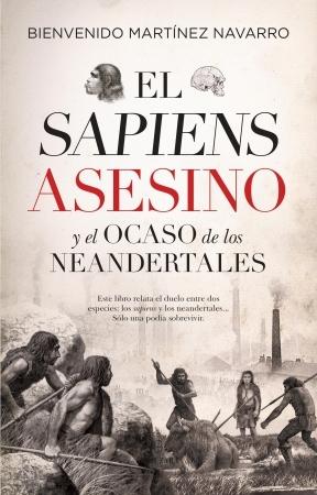 El Sapiens asesino y el ocaso de los Neandertales. 