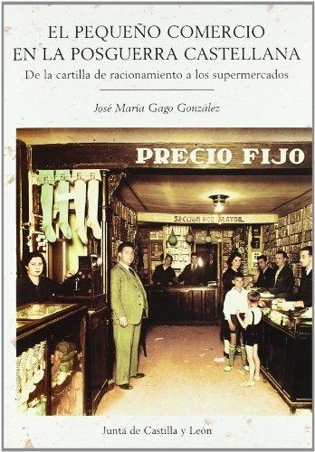 El pequeño comercio en la posguerra castellana "De la cartilla de racionamiento a los supermercados"