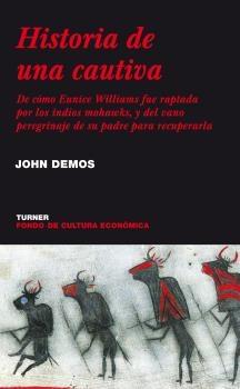 Historia de una cautiva. De cómo Eunice Williams fue raptada por los indios mohawks... "...y del vano peregrinaje de su padre para recuperarla". 