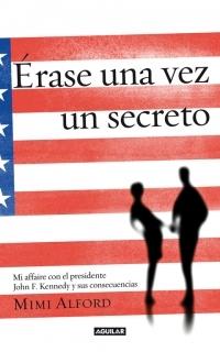Érase una vez un secreto (Once upon a secret) "Mi affaire con el presidente John F. Kennedy y sus consecuencias"