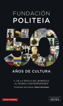 Fundación Politeia. 50 años de cultura - II: De la época del Barroco al mundo contemporáneo. 