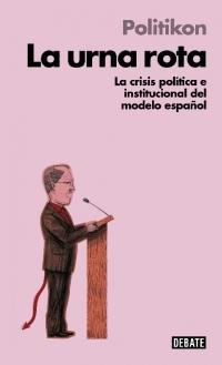 La urna rota (Libros para entender la crisis) "La crisis política e institucional del modelo español".