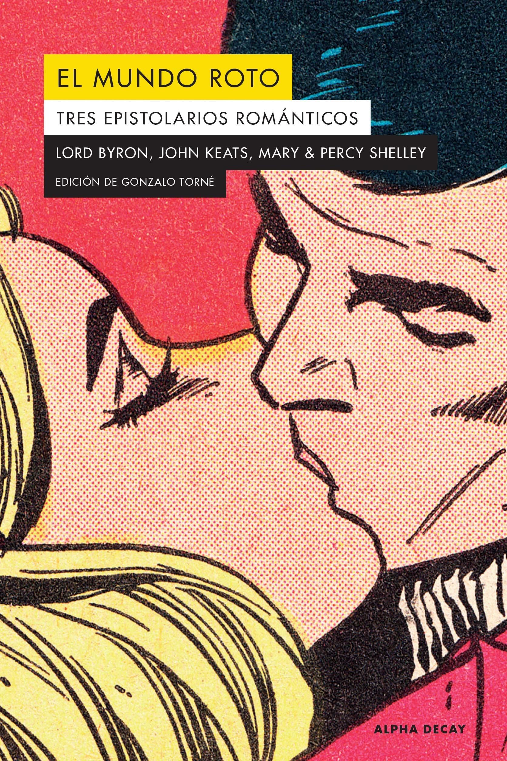 El mundo roto "Tres epistolarios románticos: Lord Byron, John Keats, Mary & Percy Shelley"